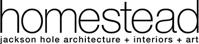 Homestead Magazine > Jackson Hole Architecture, Interior Design & Art